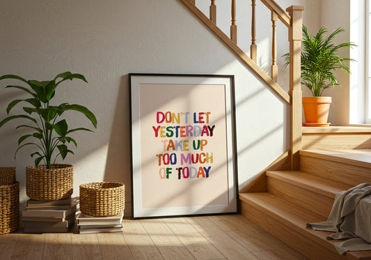 Don’t Let Yesterday Take Up Too Much of Today